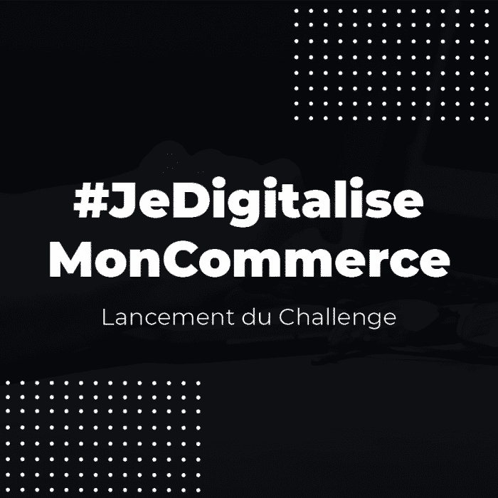 Challenge #JeDigitalise MonCommerce
